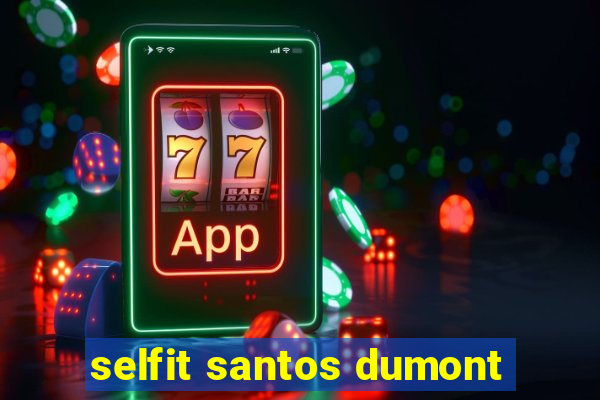 selfit santos dumont